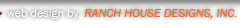 Web Design By: Ranch House Designs, Inc.